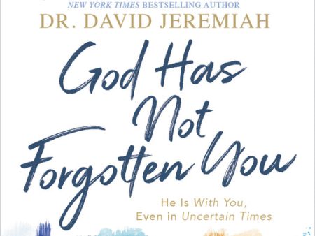 God Has Not Forgotten You: He Is with You, Even in Uncertain Times Fashion