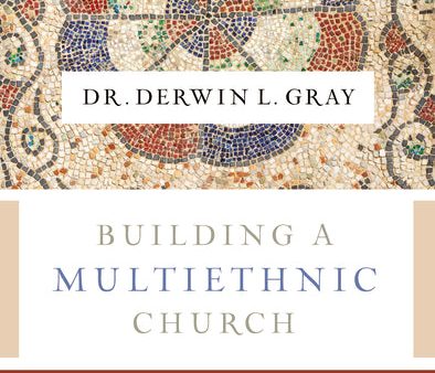 Building a Multiethnic Church: A Gospel Vision of Love, Grace, and Reconciliation in a Divided World Fashion