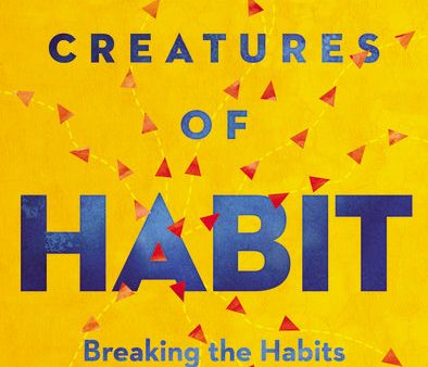 Creatures of Habit: Breaking the Habits Holding You Back from God s Best Sale