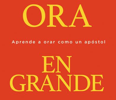 Ora en grande: Aprende a orar como un apóstol For Cheap