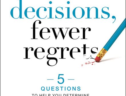 Better Decisions, Fewer Regrets: 5 Questions to Help You Determine Your Next Move Hot on Sale