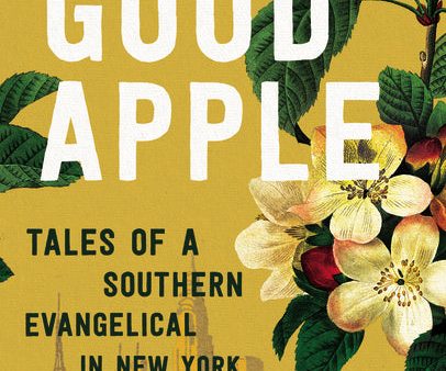 Good Apple: Tales of a Southern Evangelical in New York Fashion