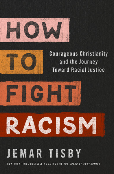 How to Fight Racism: Courageous Christianity and the Journey Toward Racial Justice For Discount