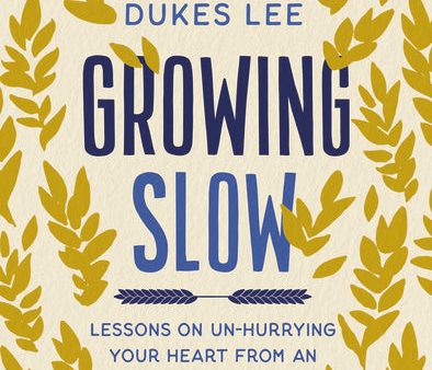 Growing Slow: Lessons on Un-Hurrying Your Heart from an Accidental Farm Girl on Sale