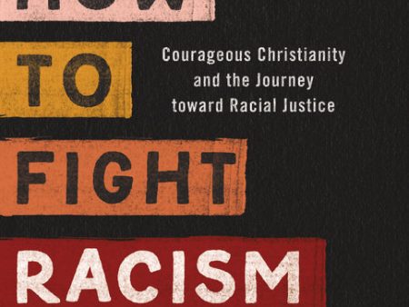 How to Fight Racism Study Guide plus Streaming Video: Courageous Christianity and the Journey Toward Racial Justice Supply