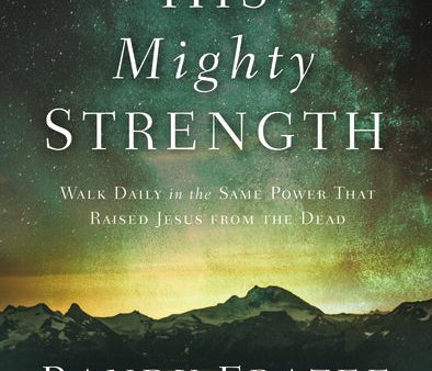 His Mighty Strength: Walk Daily in the Same Power That Raised Jesus from the Dead Cheap