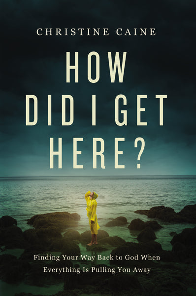 How Did I Get Here?: Finding Your Way Back to God When Everything is Pulling You Away For Sale