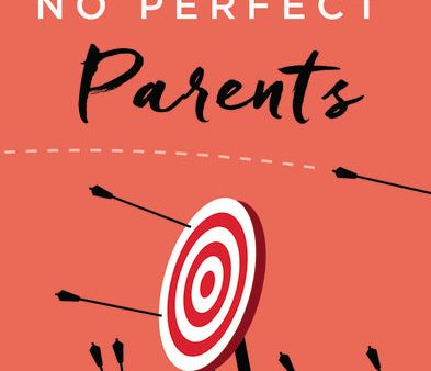 No Perfect Parents: Ditch Expectations, Embrace Reality, and Discover the One Secret That Will Change Your Parenting on Sale