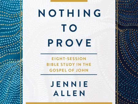 Nothing to Prove Bible Study Guide plus Streaming Video: Eight-Session Bible Study in the Gospel of John Online now