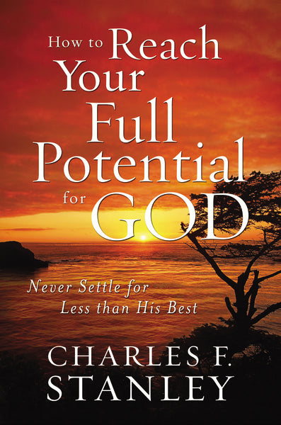 How to Reach Your Full Potential for God Study Guide: Never Settle for Less Than the Best For Cheap