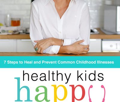 Healthy Kids, Happy Moms: 7 Steps to Heal and Prevent Common Childhood Illnesses Discount