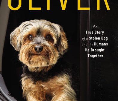 Oliver: The True Story of a Stolen Dog and the Humans He Brought Together Hot on Sale