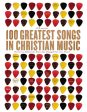 100 Greatest Songs in Christian Music: The Stories Behind the Music that Changed Our Lives Forever For Sale